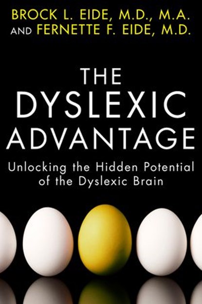 The Dyslexic Advantage, Brock L. Eide M.D., M.A. ; Fernette F. Eide M.D. - Ebook - 9781101543498