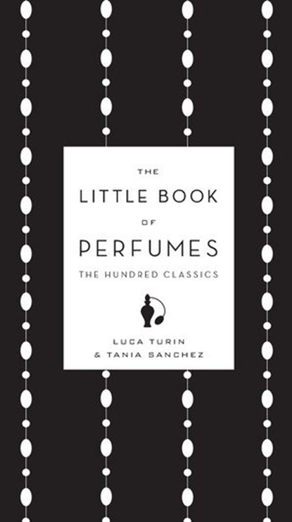 The Little Book of Perfumes, Luca Turin ; Tania Sanchez - Ebook - 9781101545331