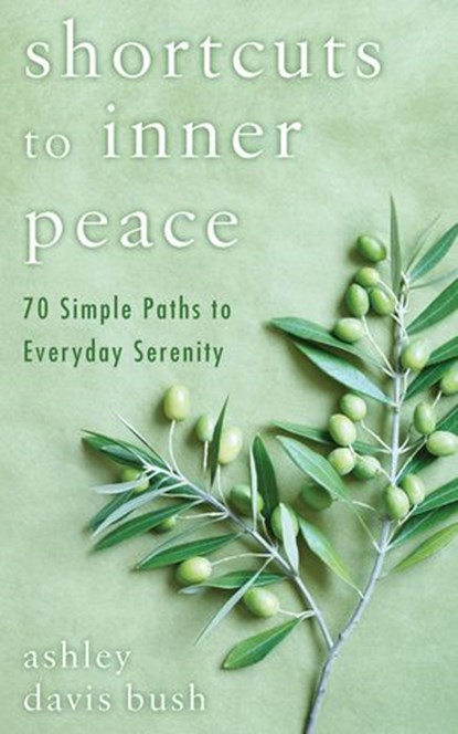 Shortcuts to Inner Peace, Ashley Davis Bush - Ebook - 9781101545713