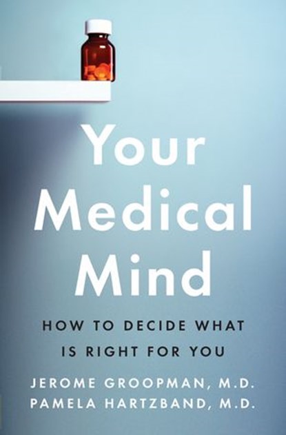 Your Medical Mind, Jerome Groopman ; Pamela Hartzband MD - Ebook - 9781101547823