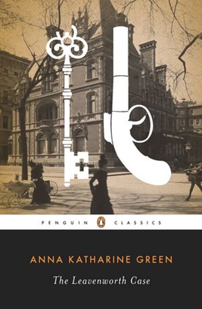 The Leavenworth Case, Anna Katharine Green - Ebook - 9781101549773