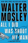 All I Did Was Shoot My Man | Walter Mosley | 