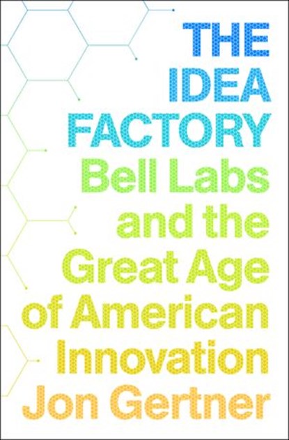 The Idea Factory, Jon Gertner - Ebook - 9781101561089