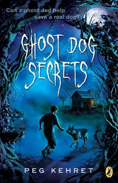 Ghost Dog Secrets, Peg Kehret - Ebook - 9781101564615