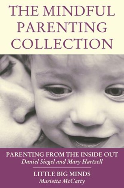 The Mindful Parenting Collection, Marietta McCarty ; Daniel J. Siegel M.D. - Ebook - 9781101578070