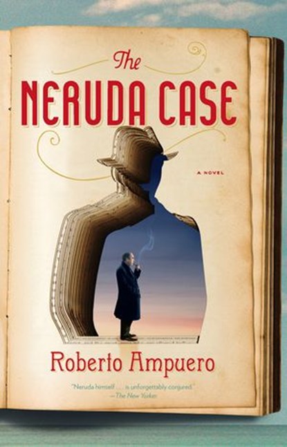 The Neruda Case, Roberto Ampuero - Ebook - 9781101585672