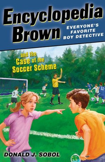 Encyclopedia Brown and the Case of the Soccer Scheme, Donald J. Sobol - Ebook - 9781101591673