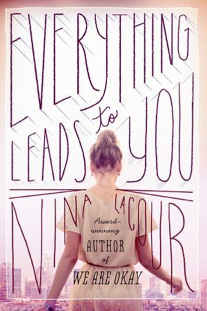Everything Leads to You, Nina LaCour - Ebook - 9781101593509