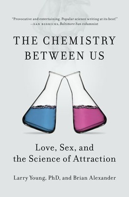 The Chemistry Between Us, Brian Alexander ; Larry Young PhD - Ebook - 9781101595282