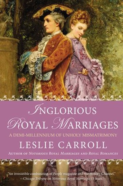 Inglorious Royal Marriages, Leslie Carroll - Ebook - 9781101598368