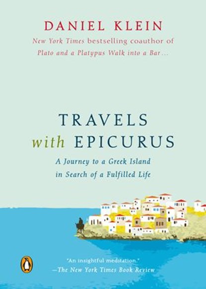 Travels with Epicurus, Daniel Klein - Ebook - 9781101603017