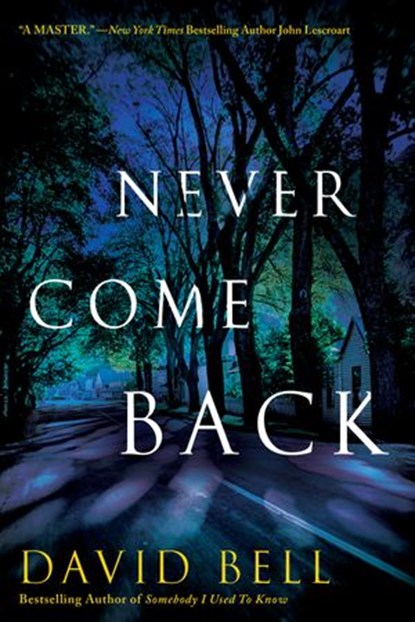 Never Come Back, David Bell - Ebook - 9781101604847