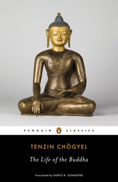 The Life of the Buddha, Tenzin Chogyel ; Kurtis R. Schaeffer - Ebook - 9781101608036
