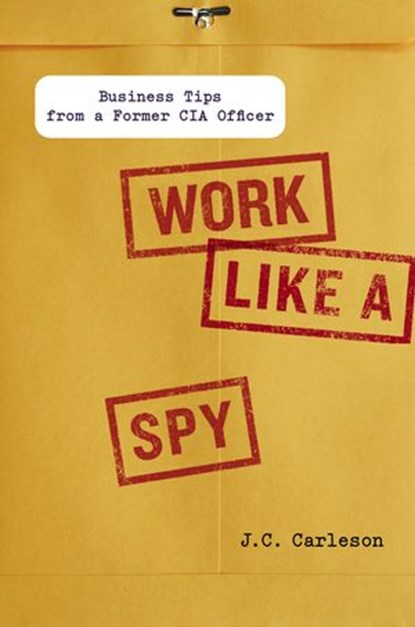 Work Like a Spy, J. C. Carleson - Ebook - 9781101608173
