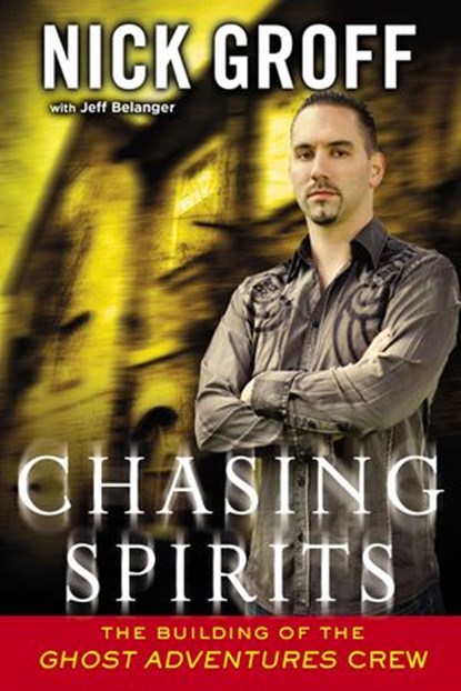 Chasing Spirits, Nick Groff ; Jeff Belanger - Ebook - 9781101608807