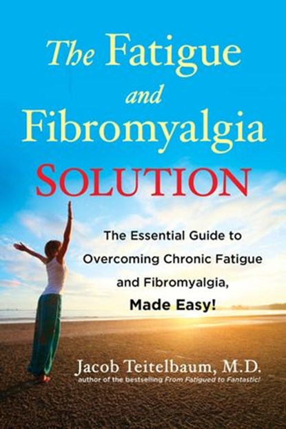 The Fatigue and Fibromyalgia Solution, Jacob Teitelbaum M.D. - Ebook - 9781101609804
