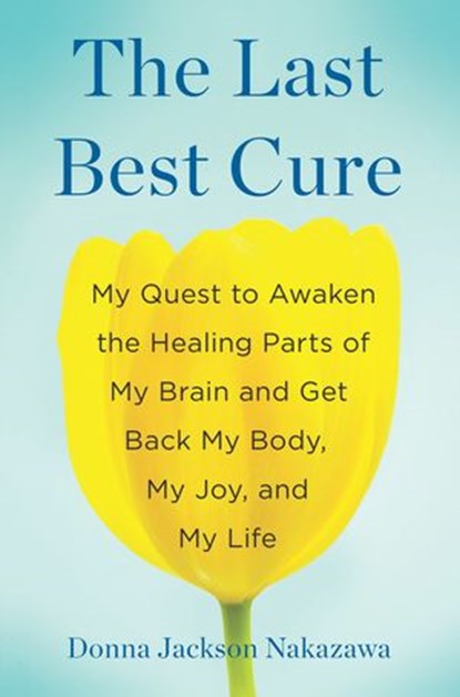 The Last Best Cure, Donna Jackson Nakazawa - Ebook - 9781101609903