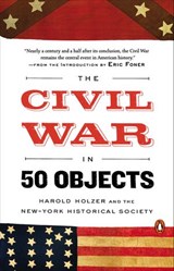 The Civil War in 50 Objects - Harold Holzer ; New-York Historical Society - 9781101613115
