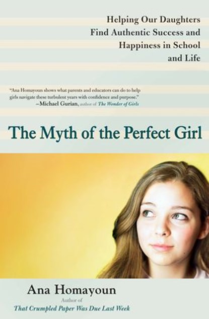 The Myth of the Perfect Girl, Ana Homayoun - Ebook - 9781101619001