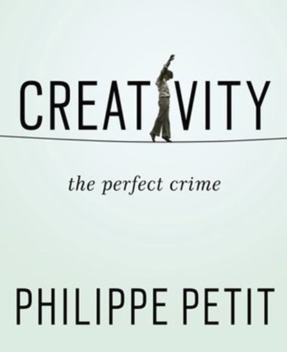 Creativity, Philippe Petit - Ebook - 9781101620076
