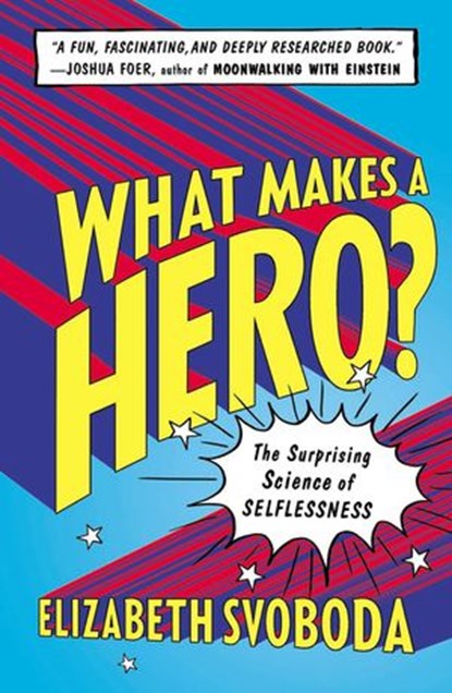 What Makes a Hero?, Elizabeth Svoboda - Ebook - 9781101622643