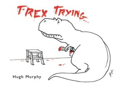 T-Rex Trying, Hugh Murphy - Ebook - 9781101634578