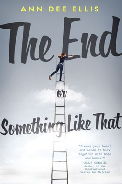 The End or Something Like That, Ann Dee Ellis - Ebook - 9781101635421