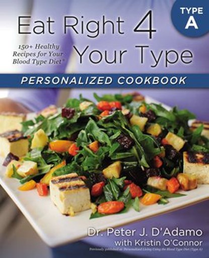 Eat Right 4 Your Type Personalized Cookbook Type A, Dr. Peter J. D'Adamo ; Kristin O'Connor - Ebook - 9781101635926