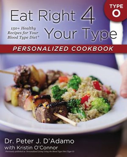 Eat Right 4 Your Type Personalized Cookbook Type O, Dr. Peter J. D'Adamo ; Kristin O'Connor - Ebook - 9781101635957