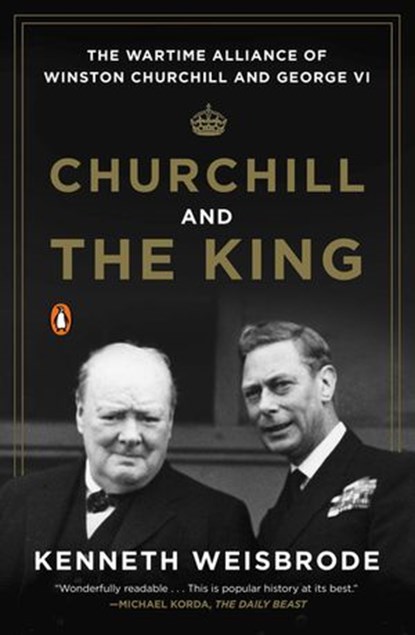 Churchill and the King, Kenneth Weisbrode - Ebook - 9781101638088