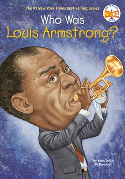 Who Was Louis Armstrong?, Yona Zeldis McDonough ; Who HQ - Ebook - 9781101639962