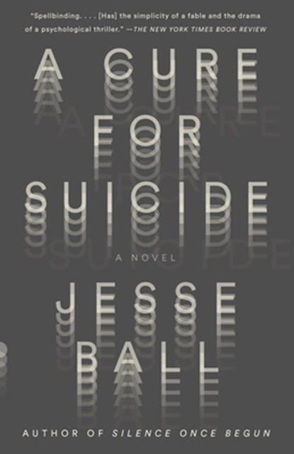 A Cure for Suicide, Jesse Ball - Paperback - 9781101872130