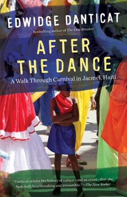 After the Dance: A Walk Through Carnival in Jacmel, Haiti (Updated), Edwidge Danticat - Paperback - 9781101872918