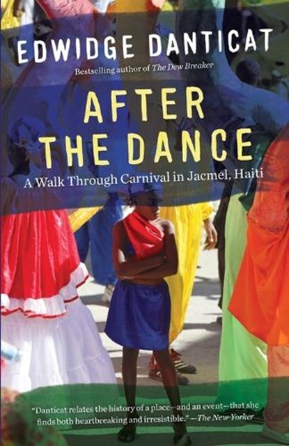 After the Dance: A Walk Through Carnival in Jacmel, Haiti (Updated), Edwidge Danticat - Paperback - 9781101872918