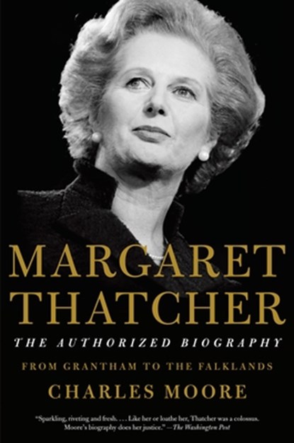 Moore, C: Margaret Thatcher: The Authorized Biography, Charles Moore - Paperback - 9781101873830