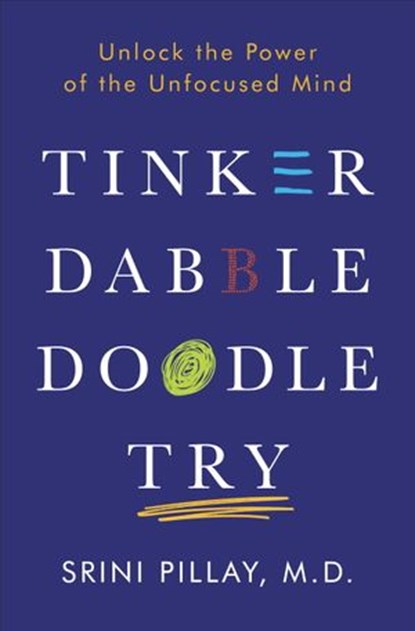 Tinker Dabble Doodle Try, Srini Pillay M.D. - Ebook - 9781101883662