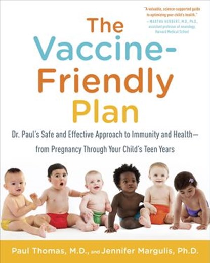 The Vaccine-Friendly Plan, Paul Thomas M.D. ; Jennifer Margulis Ph.D. - Ebook - 9781101884225