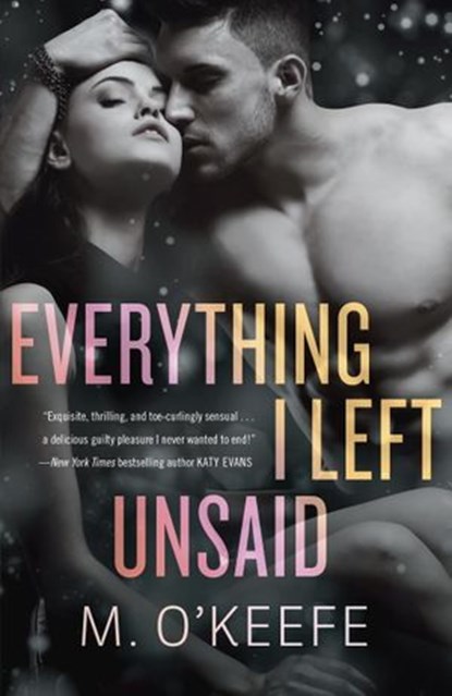 Everything I Left Unsaid, M. O'Keefe - Ebook - 9781101884492