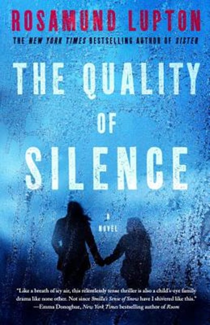 The Quality of Silence, Rosamund Lupton - Paperback - 9781101903698