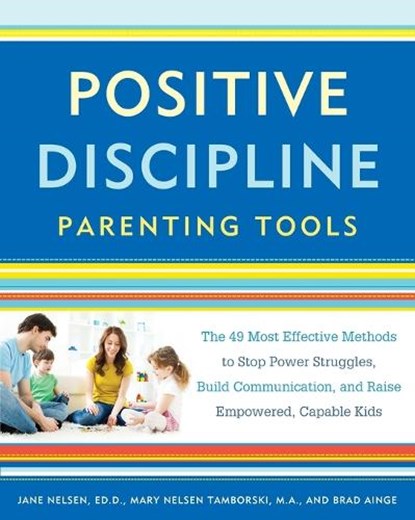 Positive Discipline Parenting Tools, Jane Nelsen ; Mary Nelsen Tamborski ; Brad Ainge - Paperback - 9781101905340