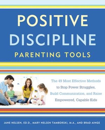 Positive Discipline Parenting Tools, Mary Nelsen Tamborski ; Brad Ainge ; Jane Nelsen Ed.D. - Ebook - 9781101905357