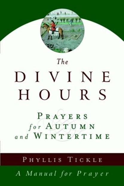 The Divine Hours (Volume Two): Prayers for Autumn and Wintertime, Phyllis Tickle - Ebook - 9781101906286