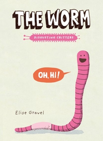 The Worm: The Disgusting Critters Series, Elise Gravel - Paperback - 9781101918418