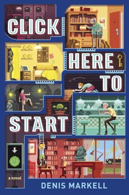 Click Here to Start (A Novel), Denis Markell - Ebook - 9781101931882