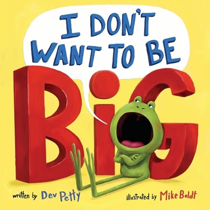 I Don't Want to Be Big, Dev Petty ; Mike Boldt - Gebonden - 9781101939208