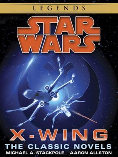 The X-Wing Series: Star Wars Legends 10-Book Bundle, Michael A. Stackpole ; Aaron Allston - Ebook - 9781101968758