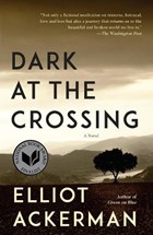 Dark at the crossing | Elliot Ackerman | 