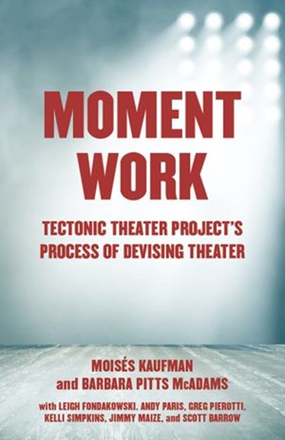 Moment Work, Moises Kaufman ; Barbara Pitts McAdams - Ebook - 9781101971789