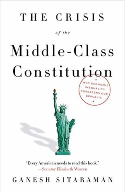 The Crisis of the Middle-Class Constitution, Ganesh Sitaraman - Paperback - 9781101973455
