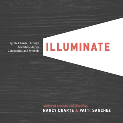 ILLUMINATE, Nancy Duarte ; Patti Sanchez - Gebonden - 9781101980163